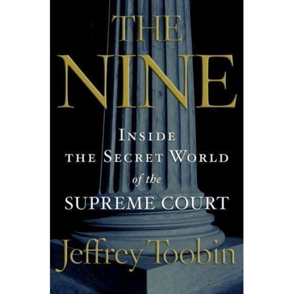 Nine : Inside the Secret World of the Supreme Court by Jeffrey Toobin (2007,...